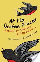 Na rozbitých miestach: Matka a transrodový syn zbierajú kúsky - At the Broken Places: A Mother and Trans Son Pick Up the Pieces