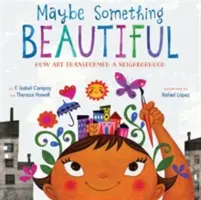 Možno niečo krásne: Ako umenie zmenilo štvrť - Maybe Something Beautiful: How Art Transformed a Neighborhood