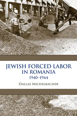 Nútená práca Židov v Rumunsku, 1940-1944 - Jewish Forced Labor in Romania, 1940-1944