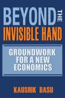 Za hranice neviditeľnej ruky: Základy novej ekonómie: Neviditeľná ruka: Základy novej ekonómie - Beyond the Invisible Hand: Groundwork for a New Economics