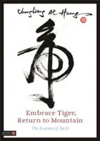 Objať tigra, vrátiť sa do hôr: Vráťte sa k tigrovi, vráťte sa späť - Embrace Tiger, Return to Mountain: The Essence of Tai Ji