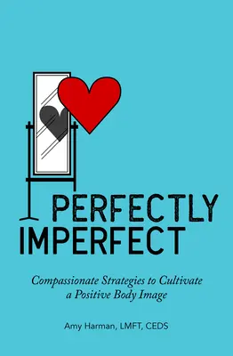 Dokonale nedokonalé: Súcitné stratégie na pestovanie pozitívneho obrazu tela - Perfectly Imperfect: Compassionate Strategies to Cultivate a Positive Body Image