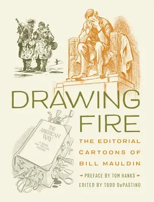 Drawing Fire: The Editorial Cartoons of Bill Mauldin (Kreslenie ohňa: Redakčné karikatúry Billa Mauldina) - Drawing Fire: The Editorial Cartoons of Bill Mauldin