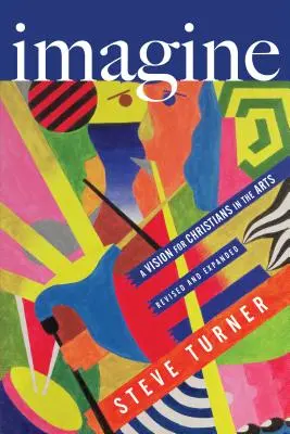Predstavte si: Vízia pre kresťanov v umení - Imagine: A Vision for Christians in the Arts