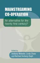 Mainstreaming Co-Operation: Alternatíva pre dvadsiate prvé storočie? - Mainstreaming Co-Operation: An Alternative for the Twenty-First Century?