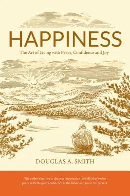 Šťastie: Šťastie: Umenie žiť s pokojom, sebadôverou a radosťou - Happiness: The Art of Living with Peace, Confidence, and Joy
