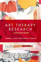 Arteterapeutický výskum - praktický sprievodca (Betts Donna (George Washington University)) - Art Therapy Research - A Practical Guide (Betts Donna (George Washington University))