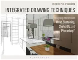 Integrované techniky kreslenia: Kreslenie od ruky, Sketchup a Photoshop - Integrated Drawing Techniques: Designing Interiors with Hand Sketching, Sketchup, and Photoshop