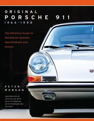 Pôvodné Porsche 911 1964-1998: Porsche Porsche 1995: Definitívny sprievodca mechanickými systémami, technickými údajmi a históriou - Original Porsche 911 1964-1998: The Definitive Guide to Mechanical Systems, Specifications and History