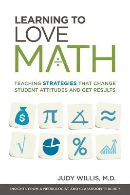 Učíme sa mať radi matematiku: Stratégie vyučovania, ktoré menia postoje žiakov a prinášajú výsledky - Learning to Love Math: Teaching Strategies That Change Student Attitudes and Get Results
