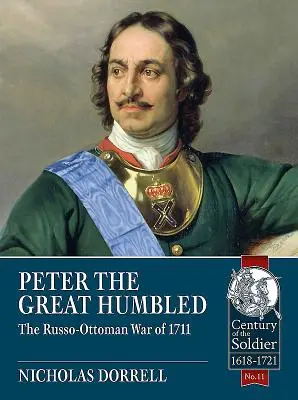 Peter Veľký pokorený: Rusko-osmanská vojna v roku 1711 - Peter the Great Humbled: The Russo-Ottoman War of 1711