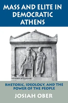 Masa a elita v demokratických Aténach: Rétorika, ideológia a moc ľudu - Mass and Elite in Democratic Athens: Rhetoric, Ideology, and the Power of the People