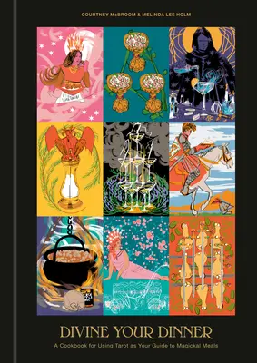 Božská vaša večera: Kuchyňa na používanie tarotu ako sprievodcu magickými jedlami - Divine Your Dinner: A Cookbook for Using Tarot as Your Guide to Magickal Meals