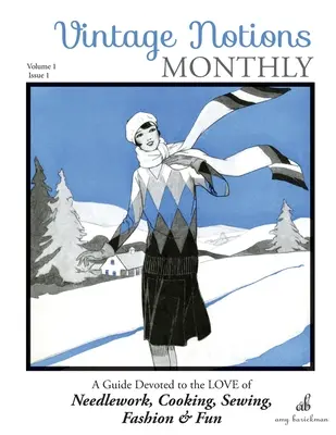 Vintage Notions Monthly - Issue 1: Príručka venovaná láske k vyšívaniu, vareniu, šitiu, móde a zábave - Vintage Notions Monthly - Issue 1: A Guide Devoted to the Love of Needlework, Cooking, Sewing, Fashion & Fun
