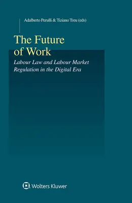 Budúcnosť práce: Pracovné právo a regulácia trhu práce v digitálnej ére - The Future of Work: Labour Law and Labour Market Regulation in the Digital Era