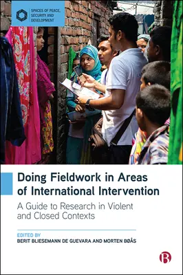 Terénna práca v oblastiach medzinárodnej intervencie: Príručka pre výskum v násilných a uzavretých kontextoch - Doing Fieldwork in Areas of International Intervention: A Guide to Research in Violent and Closed Contexts