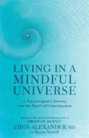 Život v uvedomelom vesmíre - Cesta neurochirurga do srdca vedomia - Living in a Mindful Universe - A Neurosurgeon's Journey into the Heart of Consciousness