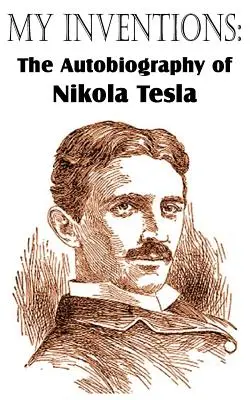 Moje vynálezy: Autobiografia Nikolu Teslu - My Inventions: The Autobiography of Nikola Tesla