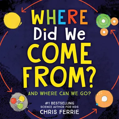 Odkiaľ sme prišli?: Jednoduché skúmanie vesmíru, evolúcie a fyziky - Where Did We Come From?: A Simple Exploration of the Universe, Evolution, and Physics