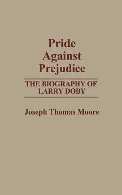 Pýcha proti predsudkom: Životopis Larryho Dobyho - Pride Against Prejudice: The Biography of Larry Doby