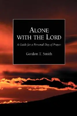 Sám s Pánom: Príručka pre osobný deň modlitby - Alone with the Lord: A Guide to a Personal Day of Prayer