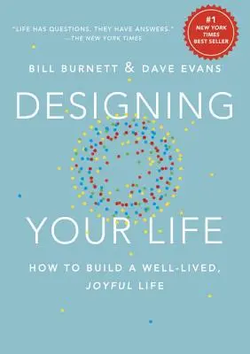 Projektovanie svojho života: Ako si vybudovať dobre prežitý, radostný život - Designing Your Life: How to Build a Well-Lived, Joyful Life
