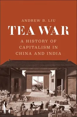 Čajová vojna: dejiny kapitalizmu v Číne a Indii - Tea War: A History of Capitalism in China and India