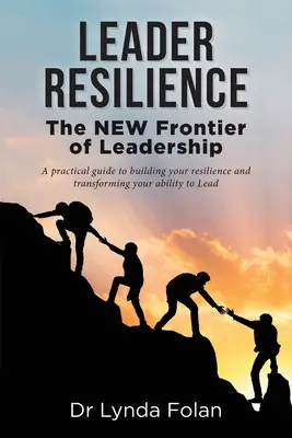 Odolnosť lídra: Nové hranice líderstva - Leader Resilience: The NEW Frontier of Leadership