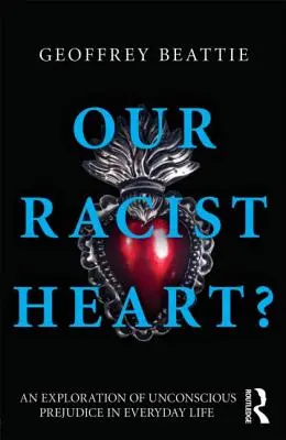 Naše rasistické srdce? Skúmanie nevedomých predsudkov v každodennom živote - Our Racist Heart?: An Exploration of Unconscious Prejudice in Everyday Life