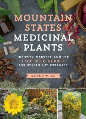 Liečivé rastliny horských štátov: Príručka: Rozpoznaj, zbieraj a používaj 100 divokých bylín pre zdravie a pohodu - Mountain States Medicinal Plants: Identify, Harvest, and Use 100 Wild Herbs for Health and Wellness