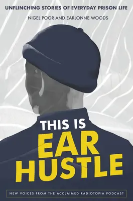 Toto je ušné šušťanie: Neodškriepiteľné príbehy z každodenného života vo väzení - This Is Ear Hustle: Unflinching Stories of Everyday Prison Life