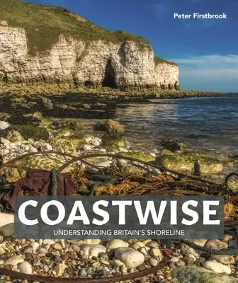 Pobrežie: Vydajte sa na cestu po pobreží Veľkej Británie. - Coastwise: Understanding Britain's Shoreline