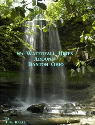 85 Túry po vodopádoch v okolí Daytonu Ohio - 85 Waterfall Hikes Around Dayton Ohio