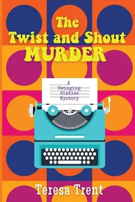 The Twist and Shout Murder (Vražda s výkrikom): Záhada swingujúcich šesťdesiatych rokov - The Twist and Shout Murder: A Swinging Sixties Mystery
