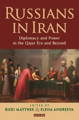 Rusi v Iráne: Diplomacia a moc v ére Qajar a neskôr - Russians in Iran: Diplomacy and Power in the Qajar Era and Beyond