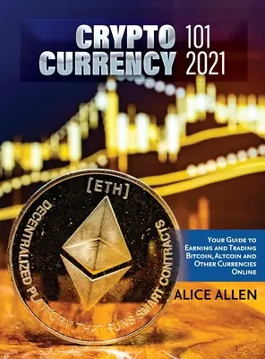 Altcoin Trading & Investing 2021: Cryptocurrency Ultimate Money Guide to Crypto Investing & Trading 2021 - Altcoin Trading & Investing 2021: Cryptocurrency Ultimate Money Guide to Crypto Investing & Trading