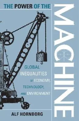 Sila stroja: Globálne nerovnosti v hospodárstve, technológiách a životnom prostredí - The Power of the Machine: Global Inequalities of Economy, Technology, and Environment