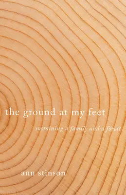 Zem pri mojich nohách: Udržiavanie rodiny a lesa - The Ground at My Feet: Sustaining a Family and a Forest