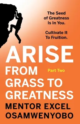 Vstaň z trávy a staň sa veľkým: Semeno veľkosti je vo vás. Vypestujte ho, aby prinieslo ovocie: Druhá časť - Arise from Grass to Greatness: The Seed of Greatness Is In You. Cultivate It To Fruition: Part Two
