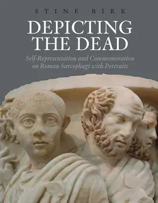 Zobrazovanie mŕtvych: sebaprezentácia a pripomínanie na rímskych sarkofágoch s portrétmi - Depicting the Dead: Self-Representation and Commemoration on Roman Sarcophagi with Portraits