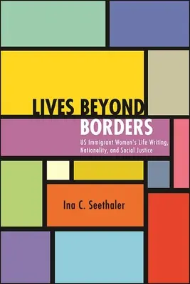 Životy za hranicami: Životopisy nás prisťahovalkýň, národnosť a sociálna spravodlivosť - Lives Beyond Borders: Us Immigrant Women's Life Writing, Nationality, and Social Justice