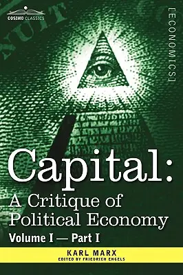 Kapitál: Kritika politickej ekonómie - I. diel: Proces kapitalistickej výroby - Capital: A Critique of Political Economy - Vol. I-Part I: The Process of Capitalist Production