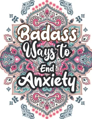 Drsné spôsoby, ako skoncovať s úzkosťou: Vianočný vzor Anti Anxiety Coloring Book, relaxácia a redukcia stresu farebná terapia pre dospelých, dievčatá a dospievajúcich - Badass Ways to end Anxiety: Christmas Pattern Anti Anxiety Coloring Book, Relaxation and Stress Reduction color therapy for Adults, girls and teen