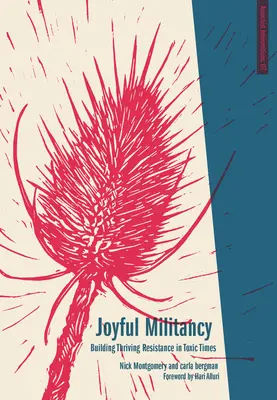 Radostná bojovnosť: Budovanie prosperujúceho odporu v toxických časoch - Joyful Militancy: Building Thriving Resistance in Toxic Times