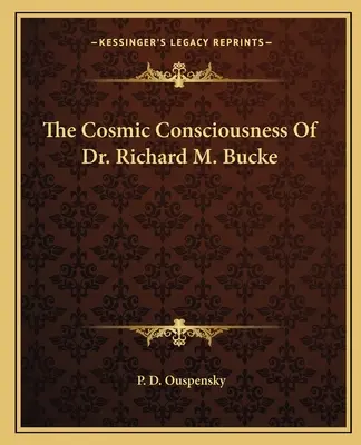 Kozmické vedomie Dr. Richarda M. Buckeho - The Cosmic Consciousness of Dr. Richard M. Bucke