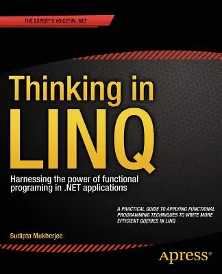 Thinking in Linq: Využitie sily funkčného programovania v aplikáciách .net - Thinking in Linq: Harnessing the Power of Functional Programming in .Net Applications