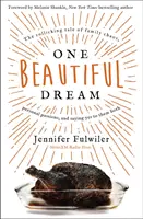 Jeden krásny sen: Sny o rodinnom chaose, osobných vášňach a o tom, ako povedať obom áno - One Beautiful Dream: The Rollicking Tale of Family Chaos, Personal Passions, and Saying Yes to Them Both