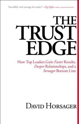The Trust Edge: Ako špičkoví lídri dosahujú rýchlejšie výsledky, hlbšie vzťahy a silnejší hospodársky výsledok - The Trust Edge: How Top Leaders Gain Faster Results, Deeper Relationships, and a Stronger Bottom Line