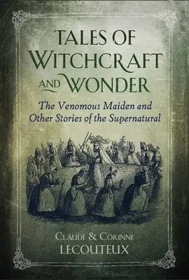 Príbehy čarodejníctva a zázrakov: Jedovatá panna a iné príbehy o nadprirodzených javoch - Tales of Witchcraft and Wonder: The Venomous Maiden and Other Stories of the Supernatural