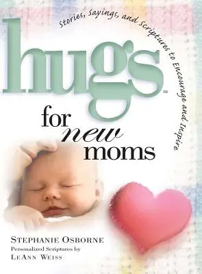 Objatia pre novopečené mamičky: Príbehy, výroky a texty z Písma na povzbudenie a inšpiráciu - Hugs for New Moms: Stories, Sayings, and Scriptures to Encourage and Inspire